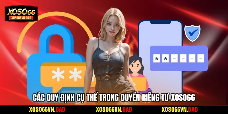 Các quy định cụ thể trong quyền riêng tư Xoso66
