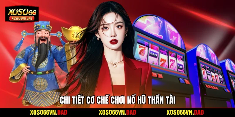 Chi tiết cơ chế chơi nổ hũ Thần Tài