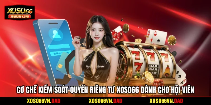 Cơ chế kiểm soát quyền riêng tư Xoso66 dành cho hội viên