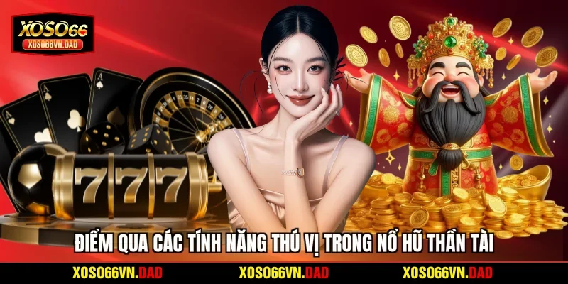 Điểm qua các tính năng thú vị trong nổ hũ Thần Tài