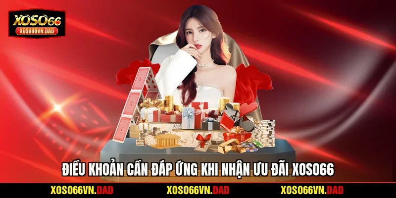 Điều khoản cần đáp ứng khi nhận ưu đãi Xoso66