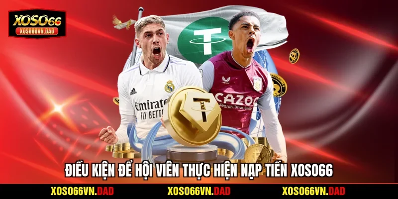 Điều kiện để hội viên thực hiện nạp tiền Xoso66