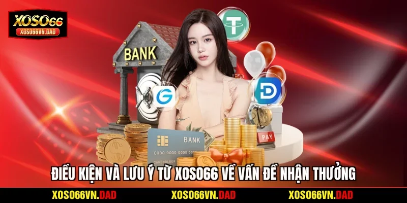 Điều kiện và lưu ý từ Xoso66 về vấn đề nhận thưởng