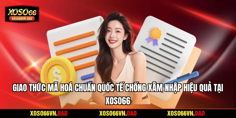 Giao thức mã hoá chuẩn quốc tế chống xâm nhập hiệu quả tại Xoso66