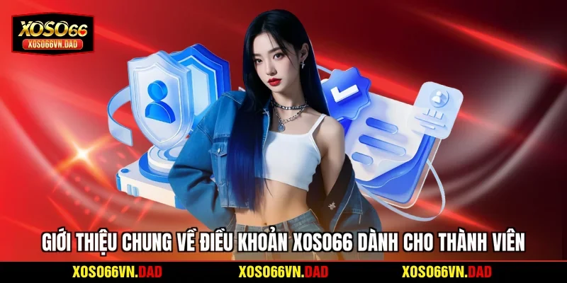 Giới thiệu chung về điều khoản Xoso66 dành cho thành viên