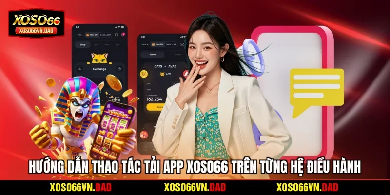 Hướng dẫn thao tác tải app Xoso66 trên từng hệ điều hành