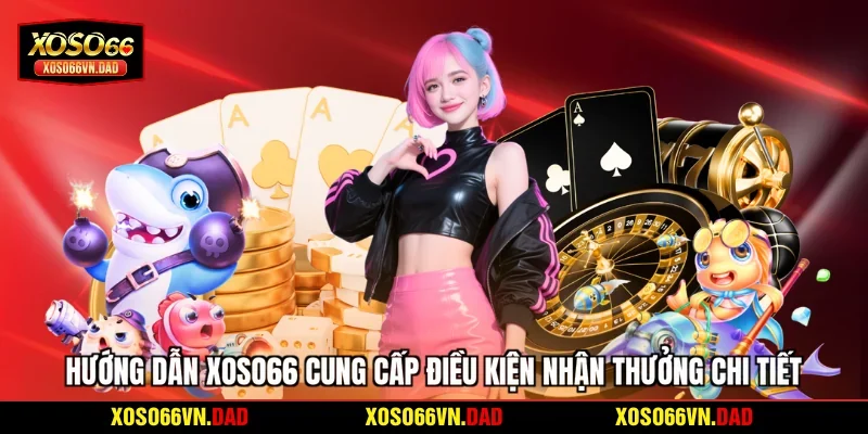 Hướng dẫn Xoso66 cung cấp điều kiện nhận thưởng chi tiết