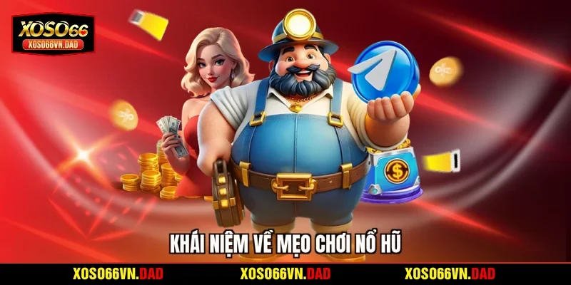 Khái niệm về mẹo chơi nổ hũ