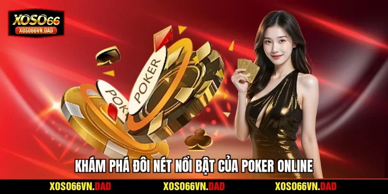 Khám phá đôi nét nổi bật của Poker online