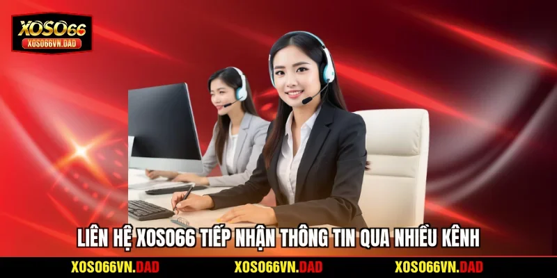 Liên hệ Xoso66 tiếp nhận thông tin qua nhiều kênh
