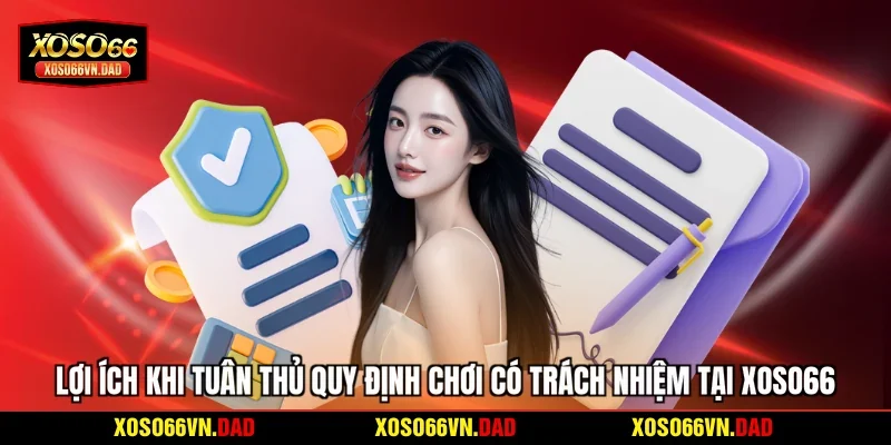 Lợi ích khi tuân thủ quy định chơi có trách nhiệm tại Xoso66