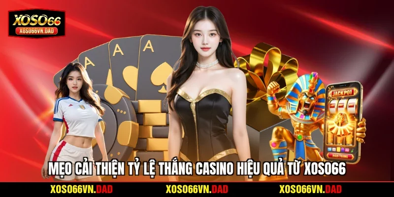 Mẹo cải thiện tỷ lệ thắng casino hiệu quả từ Xoso66