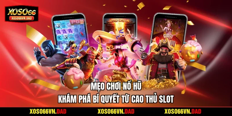 Mẹo Chơi Nổ Hũ | Khám Phá Bí Quyết Từ Cao Thủ Slot