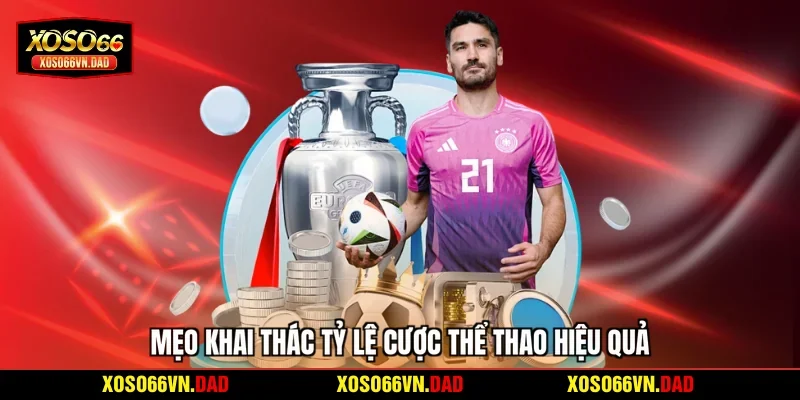 Mẹo khai thác tỷ lệ cược thể thao hiệu quả