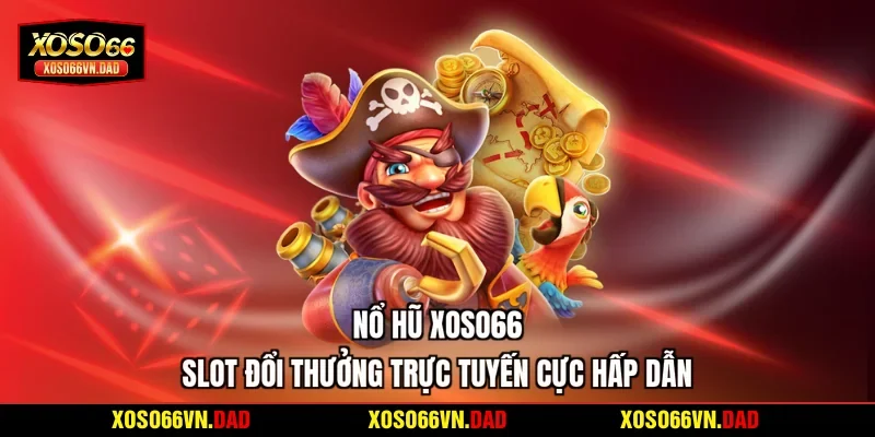 Nổ Hũ Xoso66 | Slot Đổi Thưởng Trực Tuyến Cực Hấp Dẫn