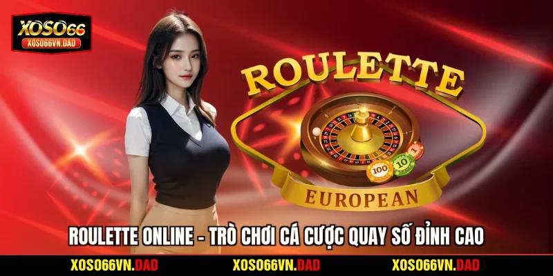 Roulette Online - Trò Chơi Cá Cược Quay Số Đỉnh Cao
