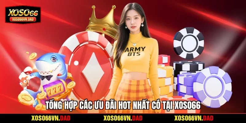 Tổng hợp các ưu đãi hot nhất có tại Xoso66