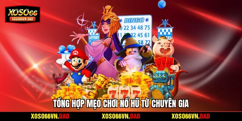 Tổng hợp mẹo chơi nổ hũ từ chuyên gia