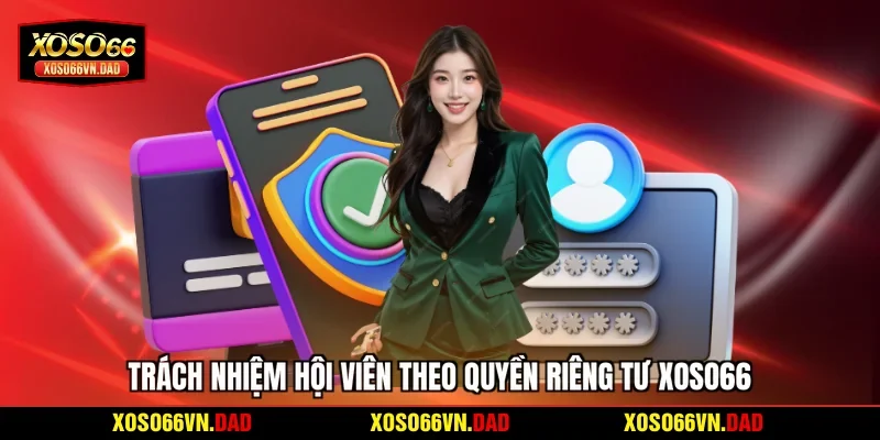 Trách nhiệm hội viên theo quyền riêng tư Xoso66