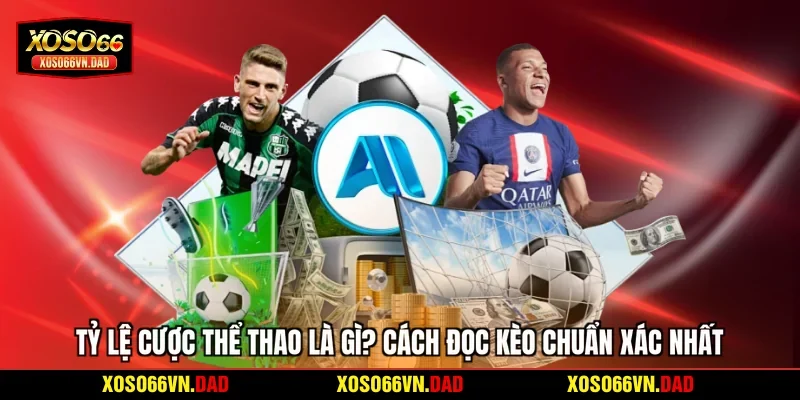 Tỷ Lệ Cược Thể Thao Là Gì? Cách Đọc Kèo Chuẩn Xác Nhất