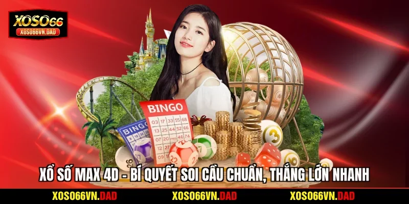 Xổ Số Max 4D - Bí Quyết Soi Cầu Chuẩn, Thắng Lớn Nhanh
