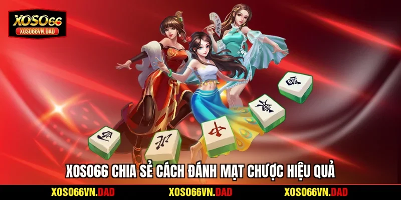 Xoso66 chia sẻ cách đánh mạt chược hiệu quả